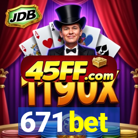 671 bet